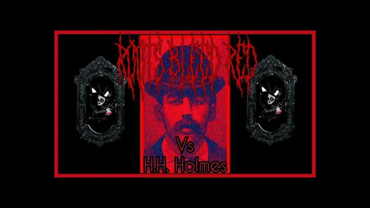 Roots Bleed Red Vs H.H. Holmes