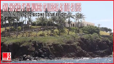 CNN Shocked by the Number of Illegals as Title 42 Lifts | Epstein Island To Become 5-Star Resort | RVM Roundup With Chad Caton