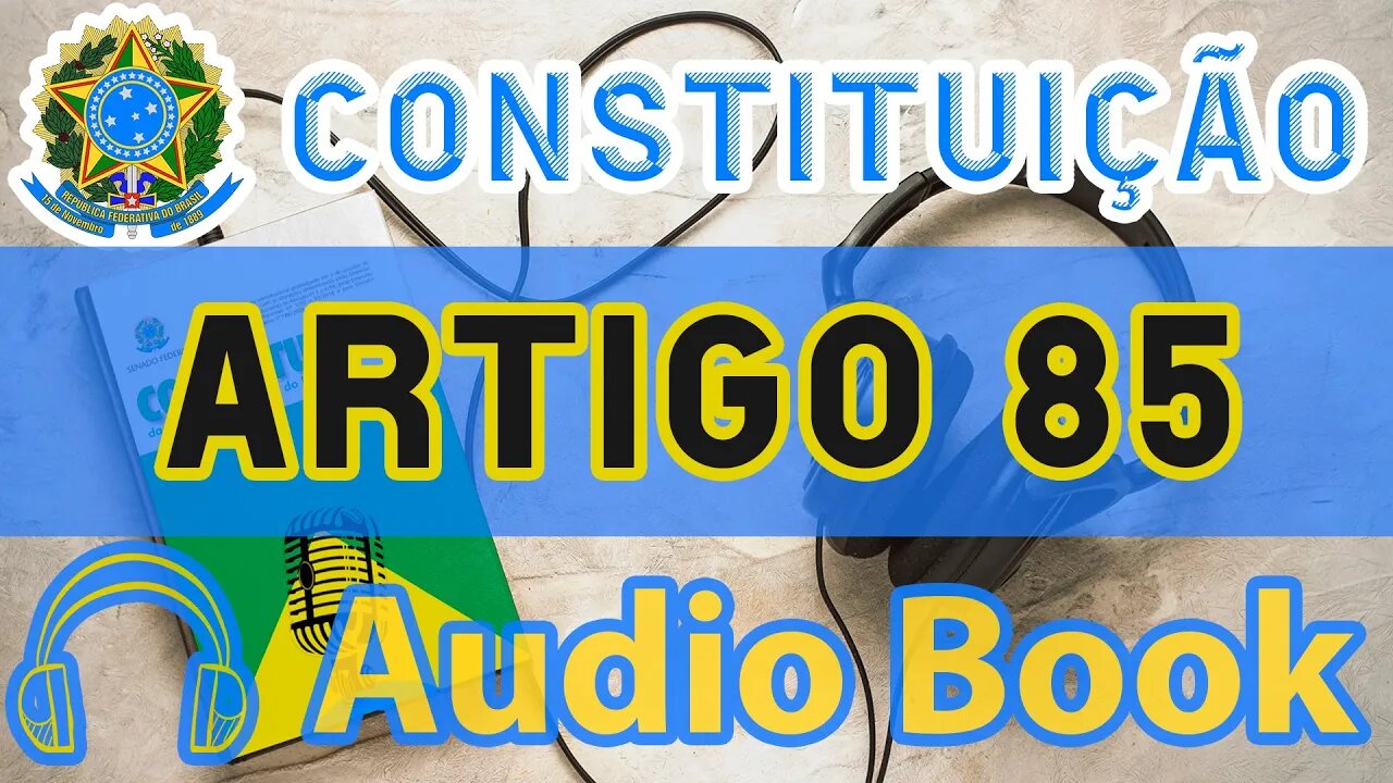 Artigo 85 DA CONSTITUIÇÃO FEDERAL - Audiobook e Lyric Video Atualizados 2022 CF 88