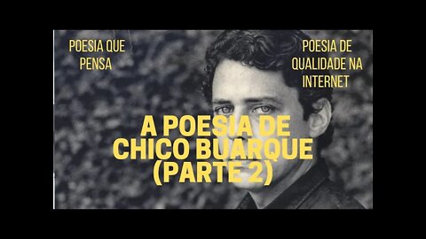 Poesia que Pensa − A POESIA DE CHICO BUARQUE (Parte 2)