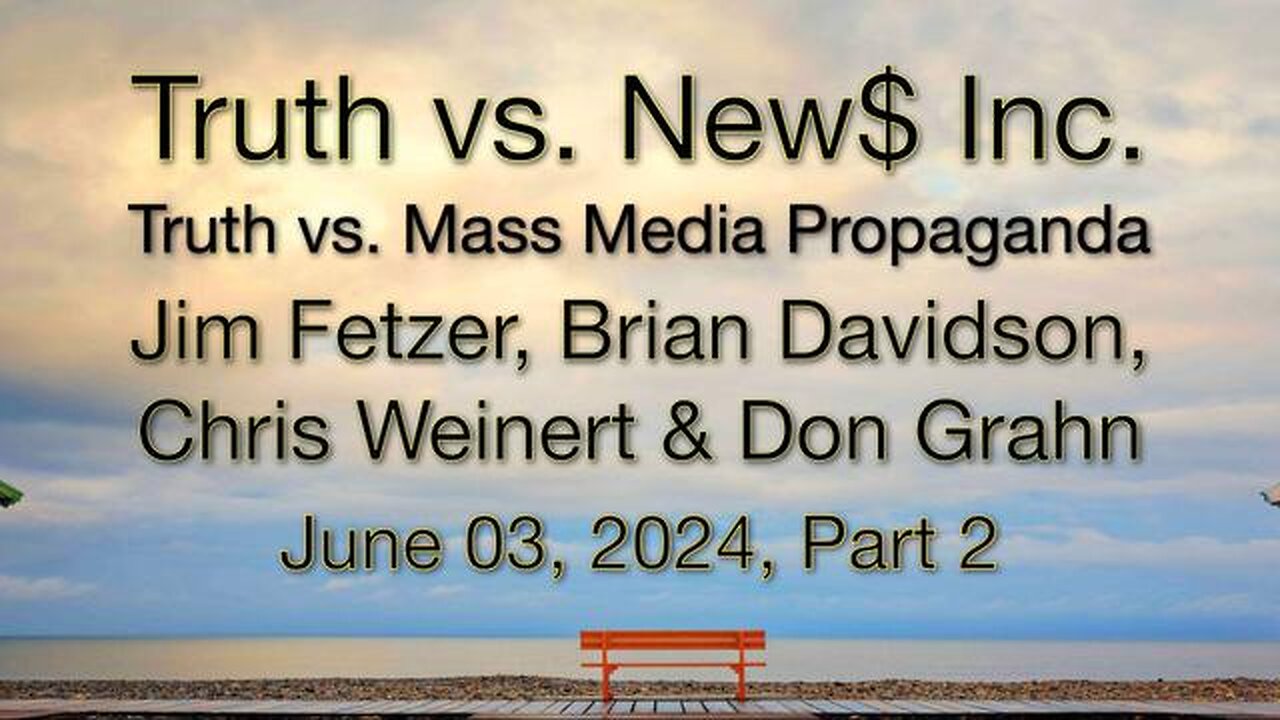 Truth vs. News, Inc Part 2 (3 June 2024) with Don Grahn, Brian Davidson, and Chris Weinert