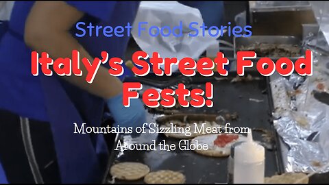 Mountains of Sizzling Meat from Around the Globe at Italy’s Street Food Fests!