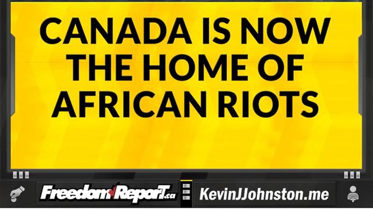 CANADA IS NOW THE HOME OF AFRICAN RIOTS