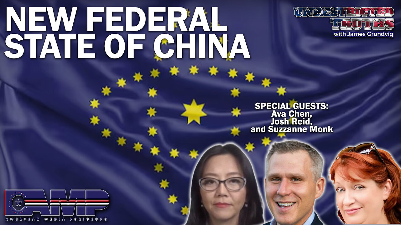 New Federal State of China with Ava Chen, Josh Reid, Suzzanne Monk | Unrestricted Truths Ep. 336