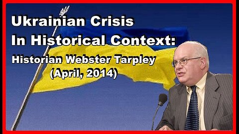 Ukrainian Crisis In Historical Context • Webster Tarpley(Historian) • (April, 2014) •🕞59m (🎧AUDIO)