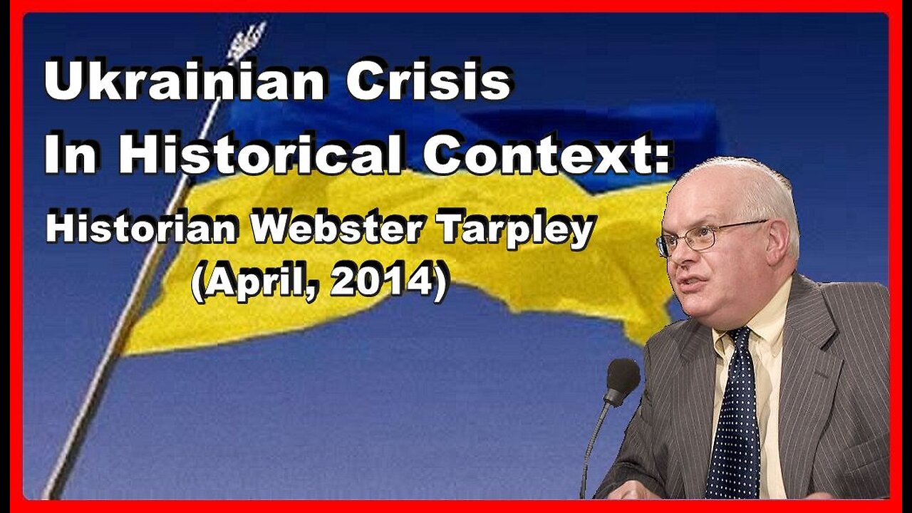 Ukrainian Crisis In Historical Context • Webster Tarpley(Historian) • (April, 2014) •🕞59m (🎧AUDIO)