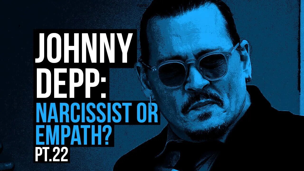 Johnny Depp : Narcissist or Empath? Part 22