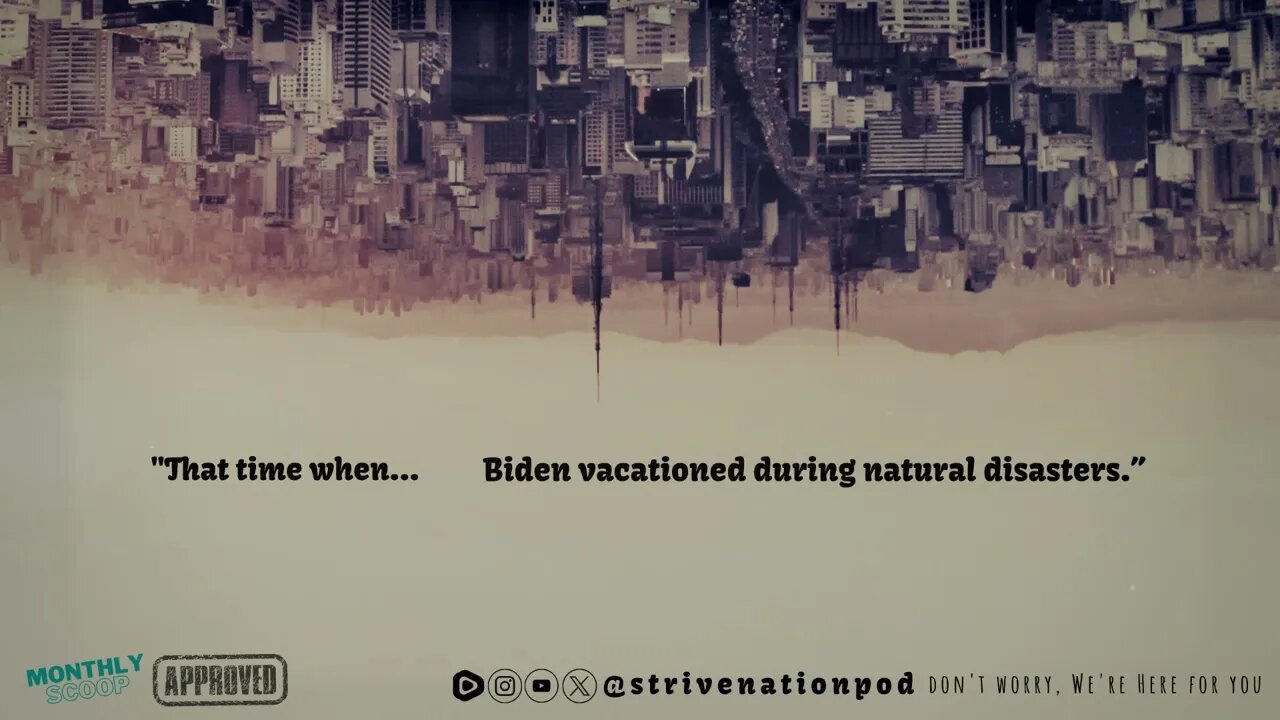 Strive Nation Podcast | S4E13 - "That time when... Biden vacationed during natural disasters."
