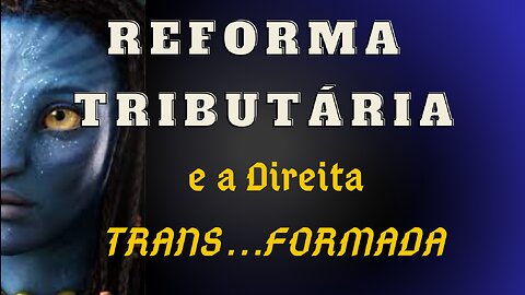 Reforma Tributária e a Direita Trans...Formada