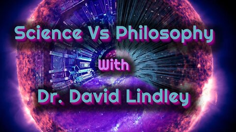 Science vs. Philosophy with Dr. David Lindley