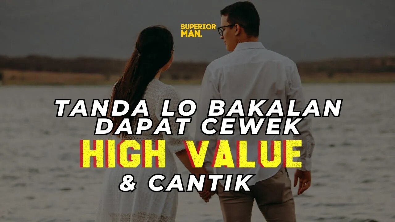 TANDA-TANDA lo bakal dapat CEWEK HIGH VALUE plus CANTIK!