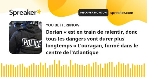 Dorian « est en train de ralentir, donc tous les dangers vont durer plus longtemps » L’ouragan, form