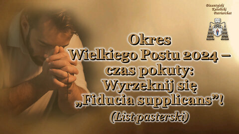 Okres Wielkiego Postu 2024 – czas pokuty: Wyrzeknij się „Fiducia supplicans”! (List pasterski)