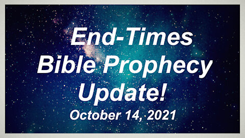 End Times Prophecy Update! - October 14, 2021