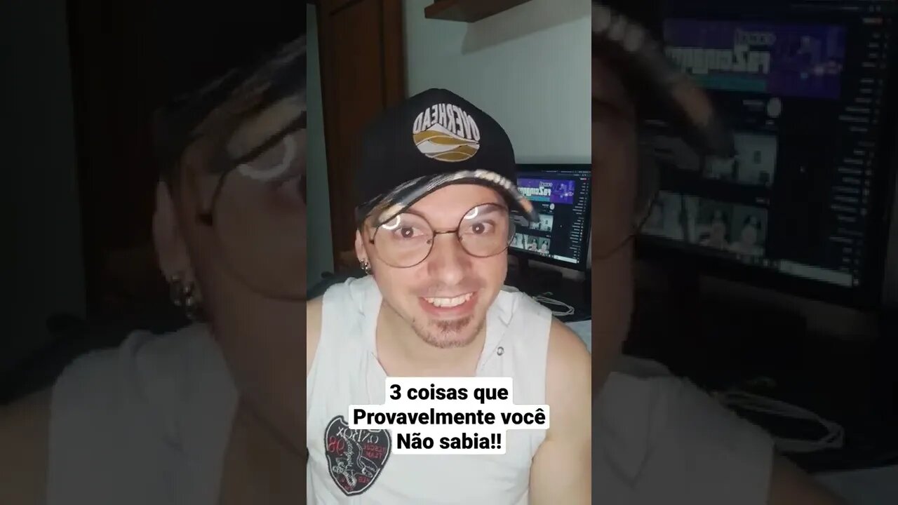 3 coisas que provavelmente você não sabia!