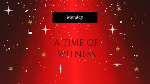 A Time of Witness-Monday