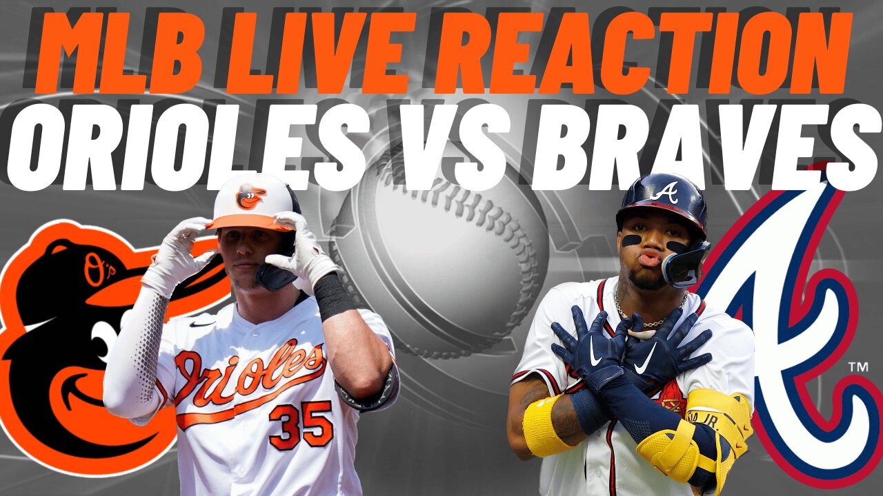 Baltimore Orioles vs Atlanta Braves Live Reaction | MLB PLAY BY PLAY | Orioles vs Braves | MLB LIVE