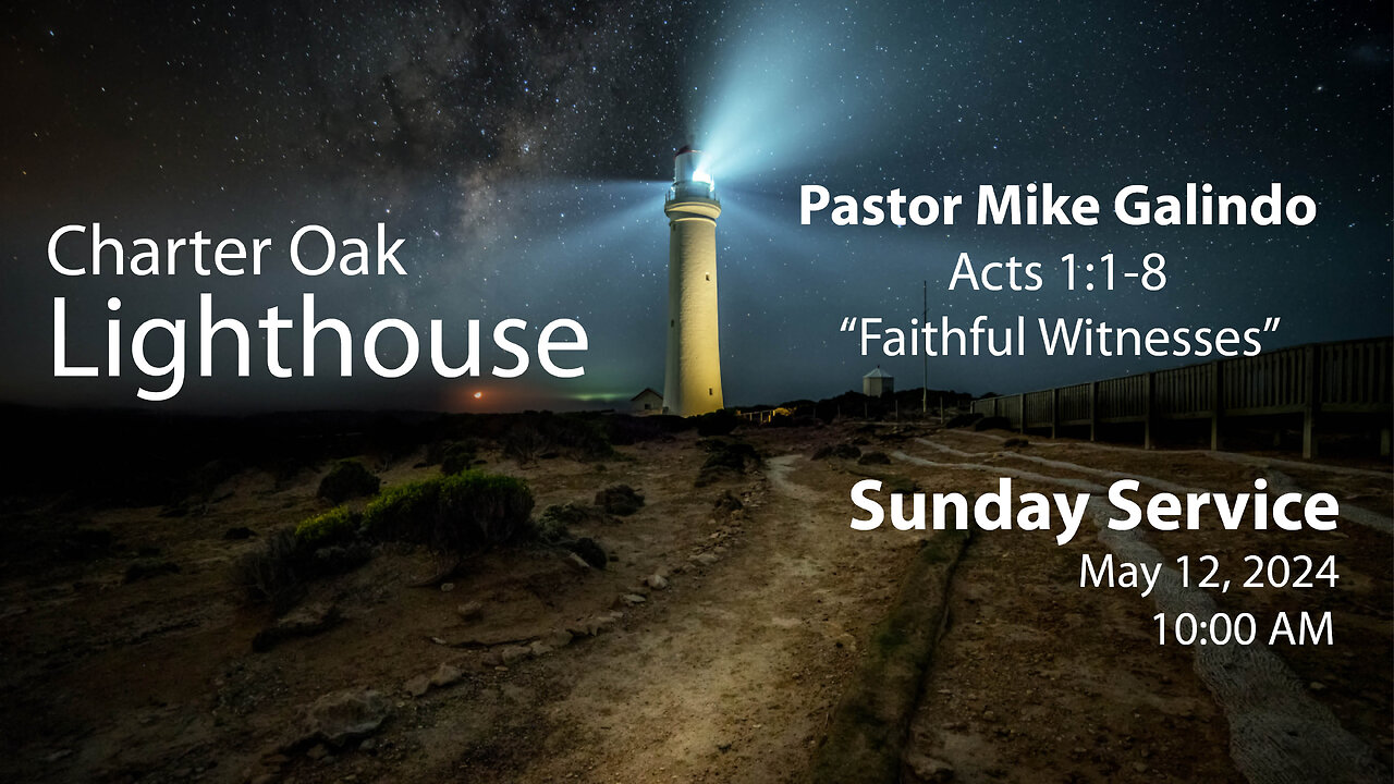 Church Service - Sunday, May 12, 2024 - 10:00 AM - Acts 1:1-8 - "Faithful Witnesses"