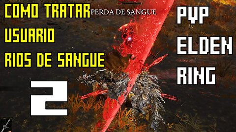 Como tratar quem usa rios de sangue Elden Ring #2