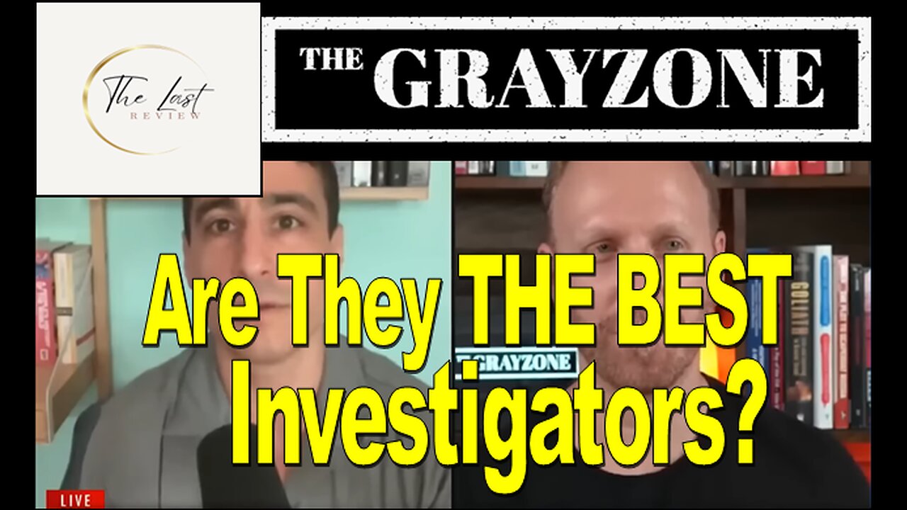 The Last Review - Episode 5 - The Grayzone Sheds Light on Controversial Topics (Russia-Ukraine, etc)