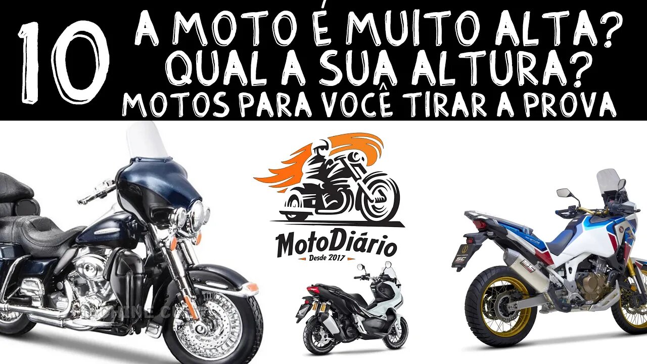 Moto ALTA ou BAIXA? Qual é a sua moto ideal, alta ou baixa? 10 motos para você tirar a prova