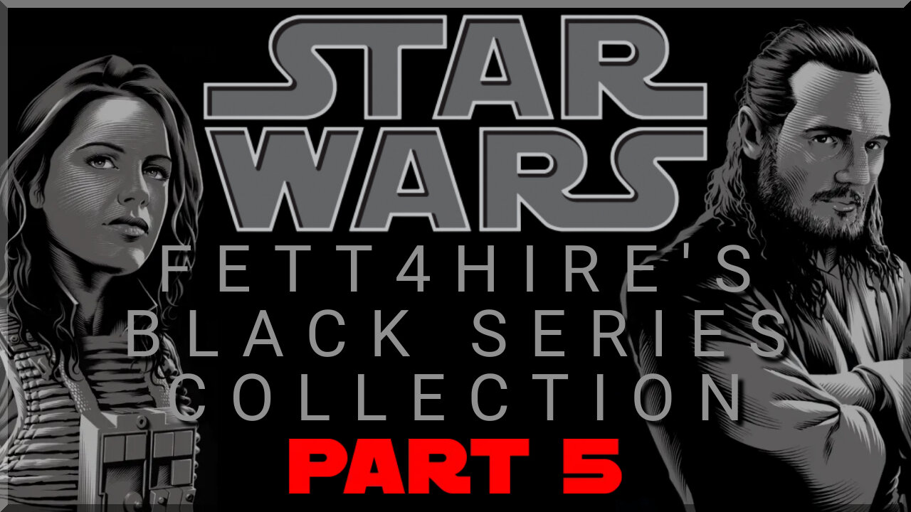 Black Series Collection (Part 5)