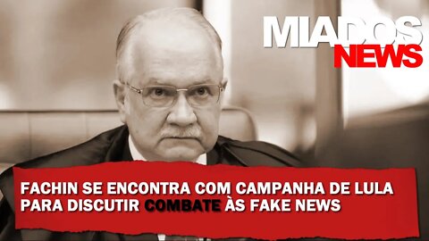 Miados News - Fachin se reúne com campanha de Lula para discutir Fake News