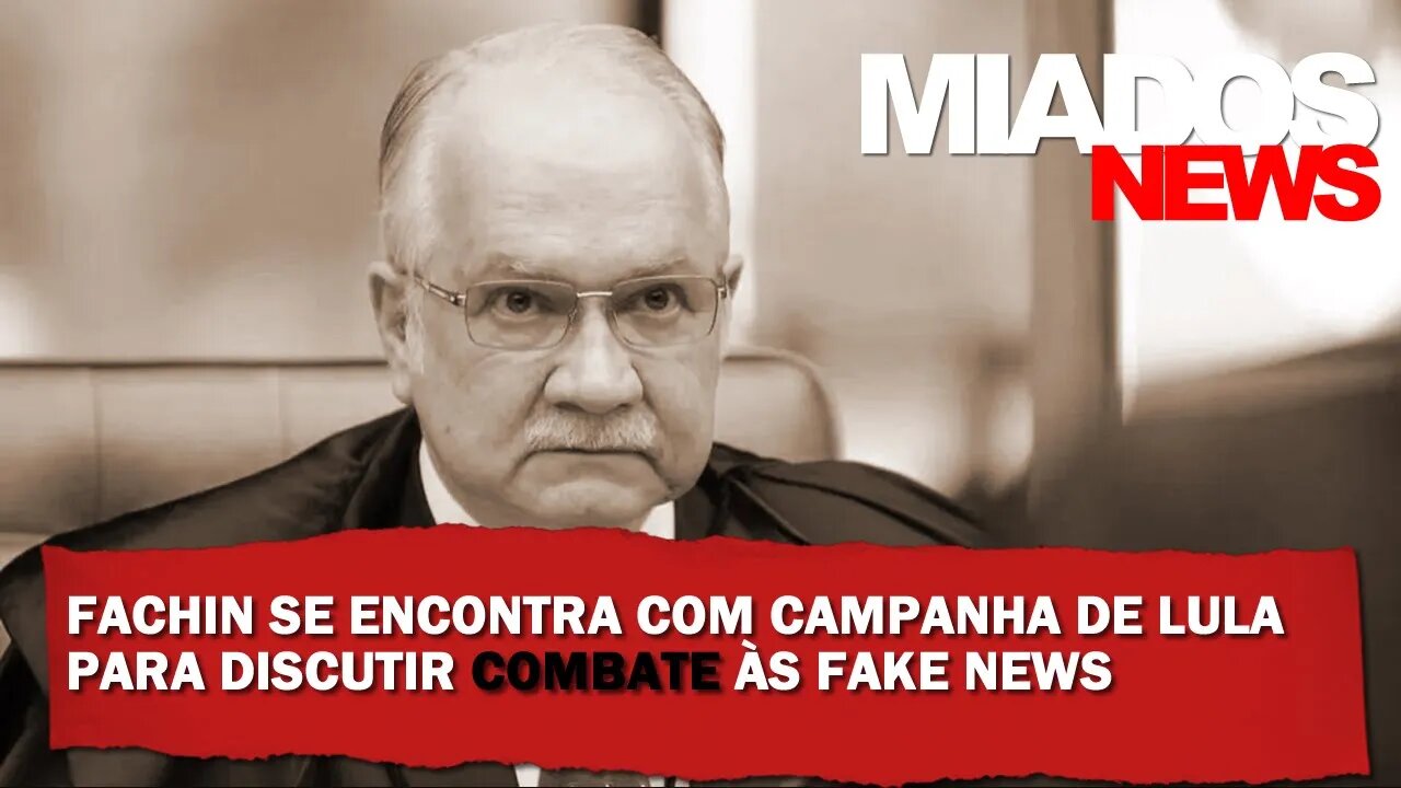 Miados News - Fachin se reúne com campanha de Lula para discutir Fake News