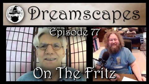 Dreamscapes Episode 77: On The Fritz