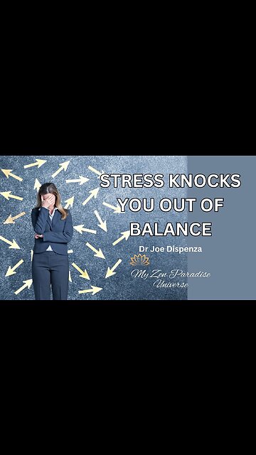 STRESS KNOCKS YOU OUT OF BALANCE: Dr Joe Dispenza