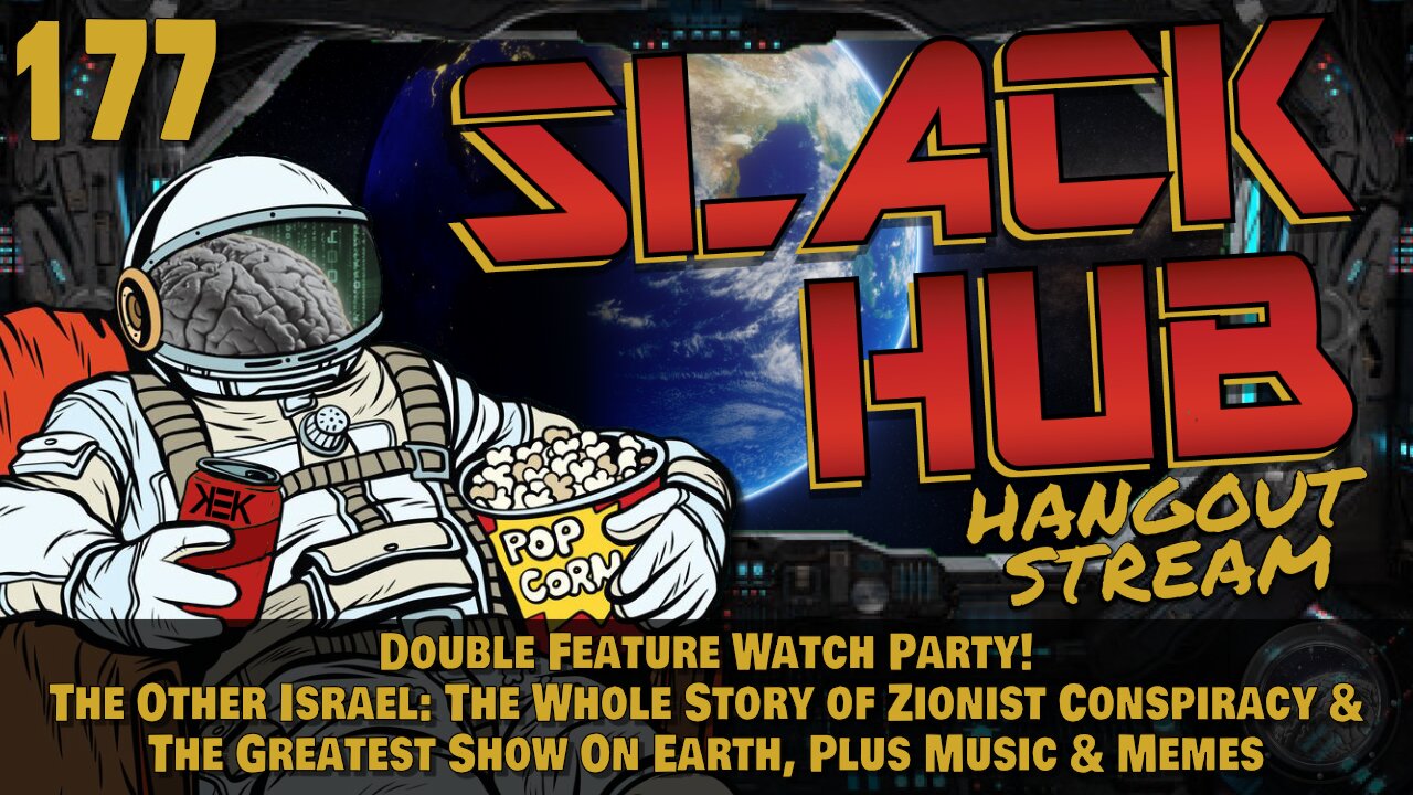 Slack Hub 177: Double Feature Watch Party! The Other Israel: The Whole Story of Zionist Conspiracy & The Greatest Show On Earth, Plus Music & Memes