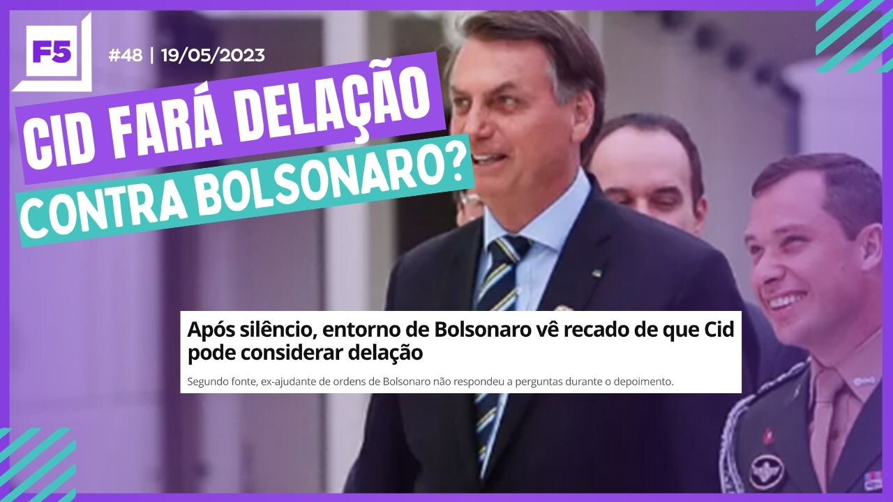 Programa F5 #48 | CID FARÁ DELAÇÃO CONTRA BOLSONARO? | 19/05/2023