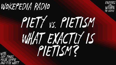 What Exactly is Pietism? - Wokepedia Radio 019