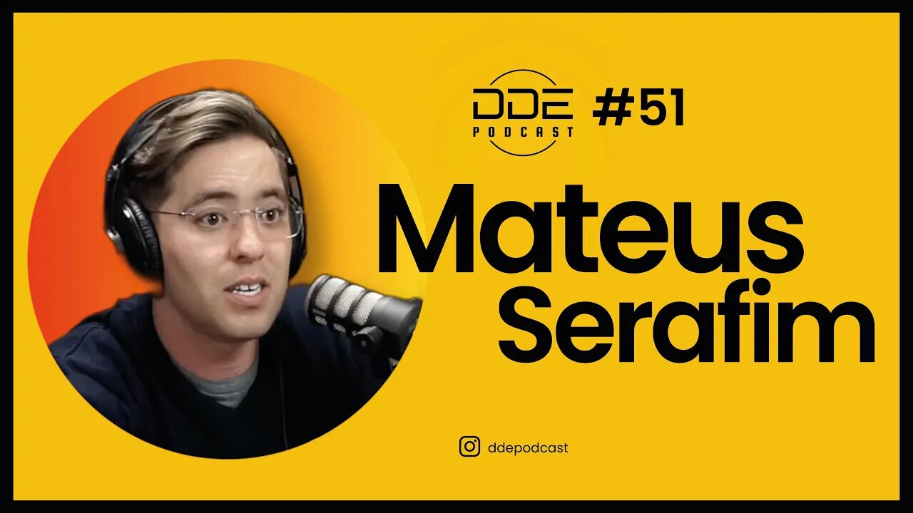 Ep. 51 - Mateus Serafim // DDE Podcast