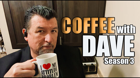 COFFEE WITH DAVE - VOL. 3 - EPISODE 55