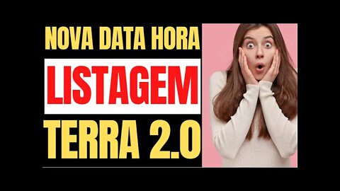 TERRA 2 0 NOVA DATA E HORA DA LISTAGENS NESSAS EXCHANGES ATENÇÃO