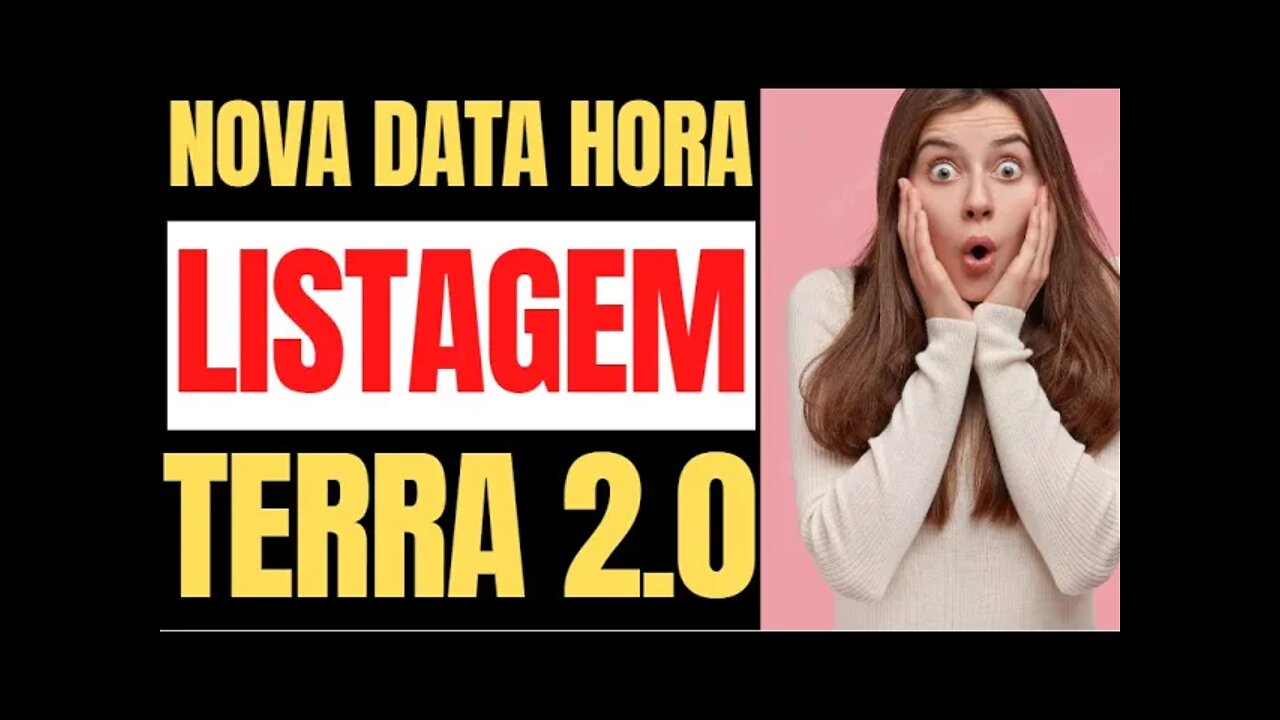 TERRA 2 0 NOVA DATA E HORA DA LISTAGENS NESSAS EXCHANGES ATENÇÃO