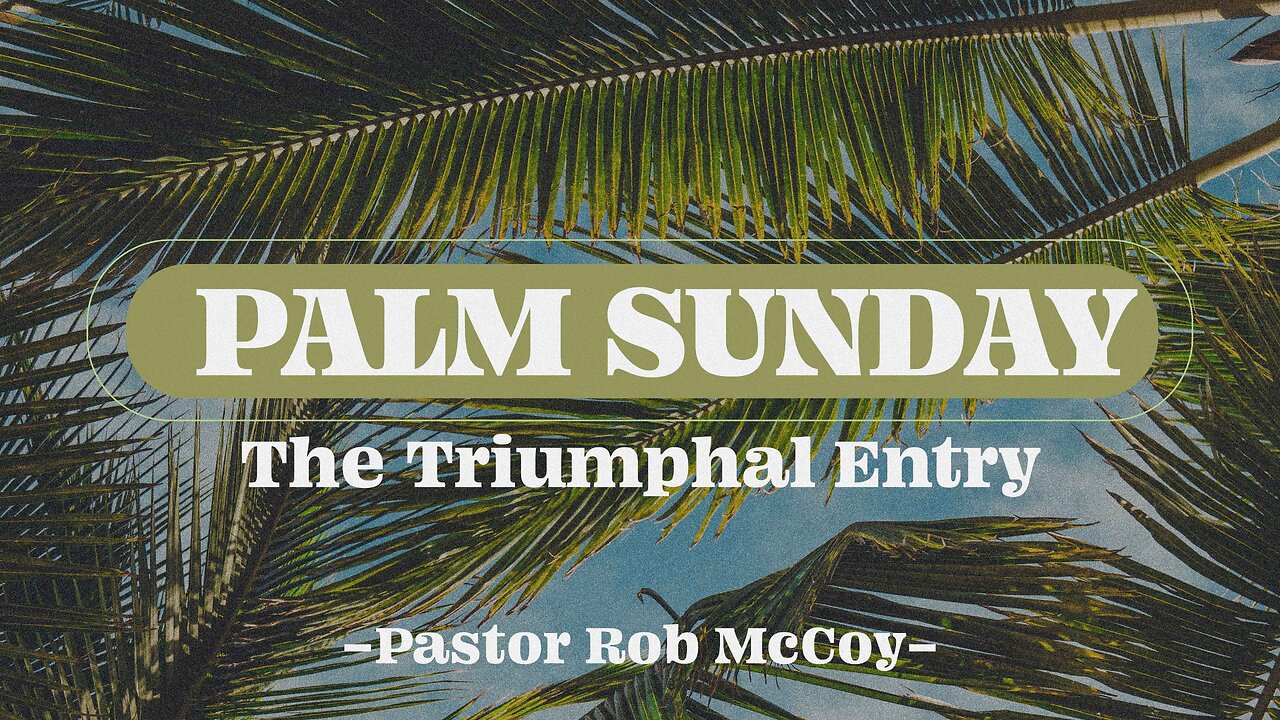 Palm Sunday - The Triumphal Entry | Rob McCoy