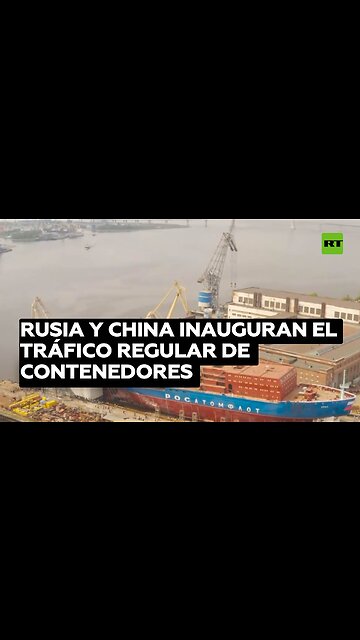 Rusia y China inauguran el tráfico regular de contenedores por la Ruta Marítima del Norte