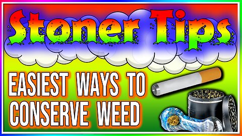 STONER TIPS #8: EASIEST WAY TO CONSERVE YOUR WEED!