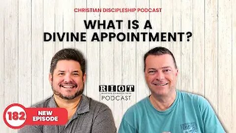 What is a Divine Appointment? | RIOT Podcast Ep 182 | Christian Discipleship Podcast