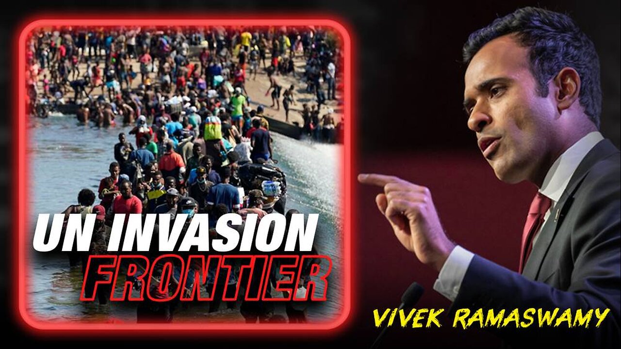 Vivek Ramaswamy Issues Emergency Warning: Southern Border Is Now A UN Invasion Frontier/l2