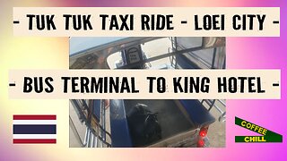 Loei City - Tuk Tuk Taxi Ride 🛺 Bus Terminal to King Hotel ตุ๊ก ตุ๊ก - Bus Terminal to King Hotel TV