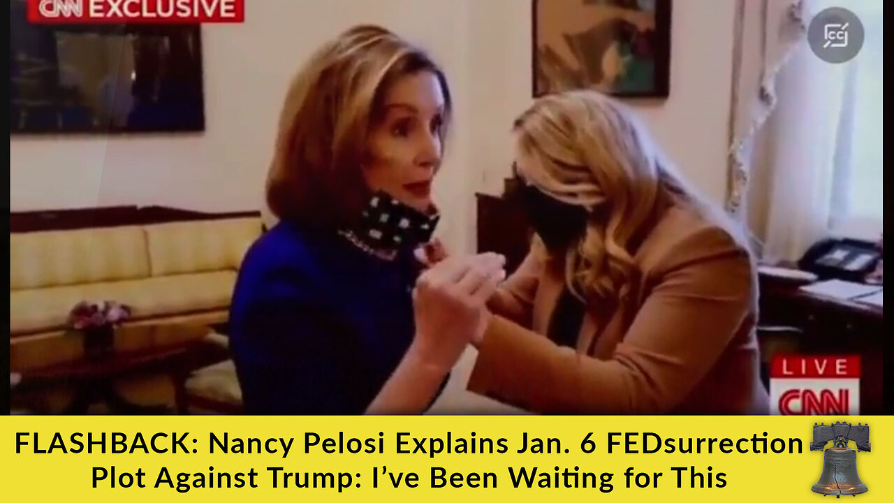 FLASHBACK: Nancy Pelosi Explains Jan. 6 FEDsurrection Plot Against Trump: I’ve Been Waiting for This