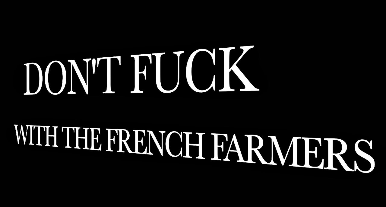 DON'T F*CK WITH THE FRENCH FARMERS - PART TWO