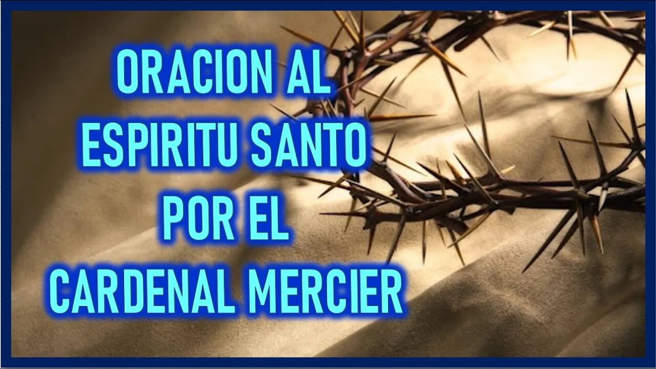 ORACION AL ESPIRITU SANTO POR EL CARDENAL MERCIER