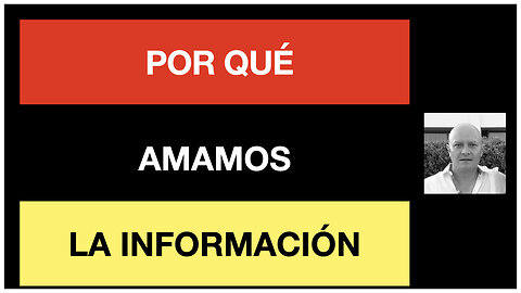 Por qué amamos la información