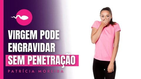 VIRGEM PODE ENGRAVIDAR SEM PENETRAÇÃO? | Boa Gravidez