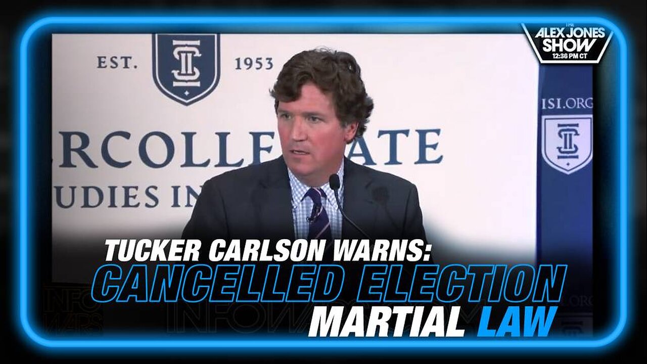 VIDEO: Tucker Carlson Warns of Cancelled Election/Martial Law