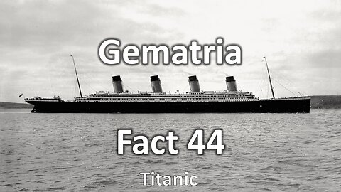 Gematria Fact 44 - TItanic